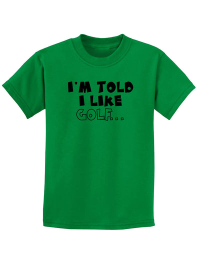 I'm Told I like Golf Childrens T-Shirt-Childrens T-Shirt-TooLoud-Kelly-Green-X-Small-Davson Sales