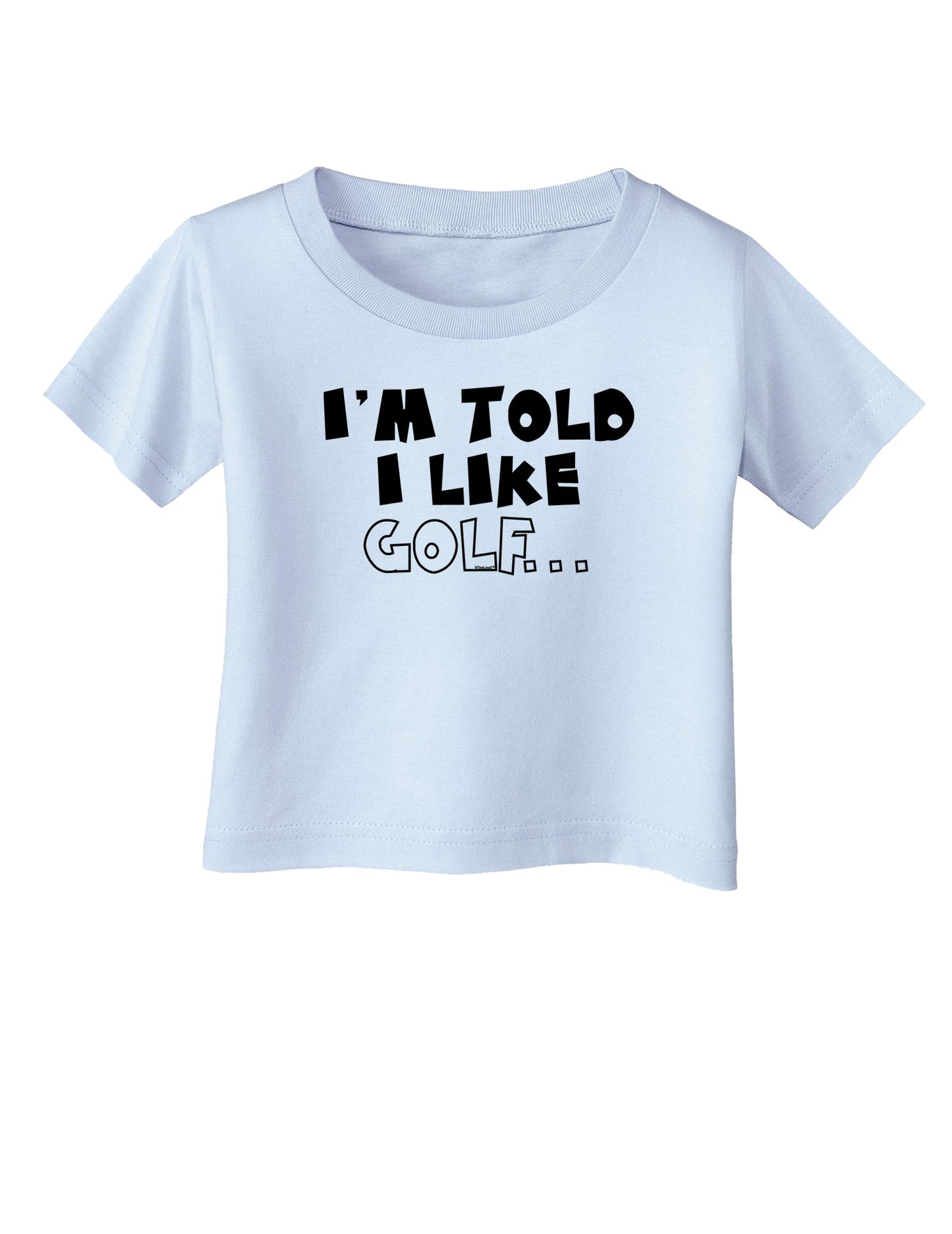 I'm Told I like Golf Infant T-Shirt-Infant T-Shirt-TooLoud-Light-Blue-06-Months-Davson Sales