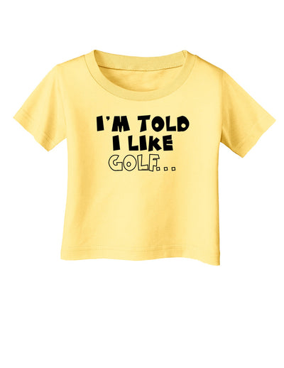I'm Told I like Golf Infant T-Shirt-Infant T-Shirt-TooLoud-Daffodil-Yellow-06-Months-Davson Sales