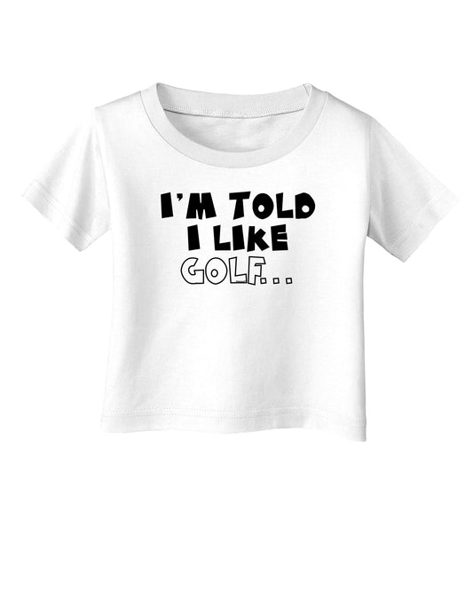 I'm Told I like Golf Infant T-Shirt-Infant T-Shirt-TooLoud-White-06-Months-Davson Sales