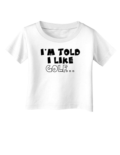 I'm Told I like Golf Infant T-Shirt-Infant T-Shirt-TooLoud-White-06-Months-Davson Sales