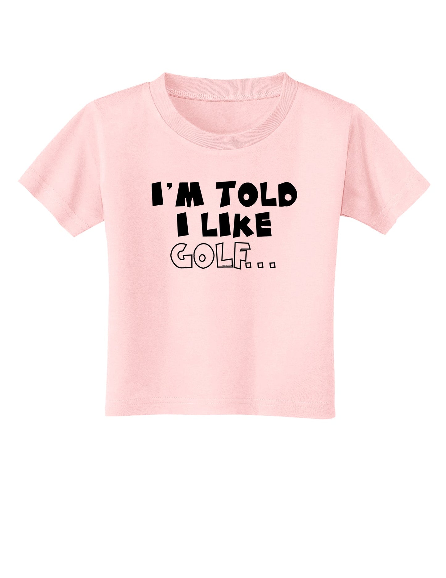 I'm Told I like Golf Toddler T-Shirt-Toddler T-Shirt-TooLoud-Light-Pink-2T-Davson Sales