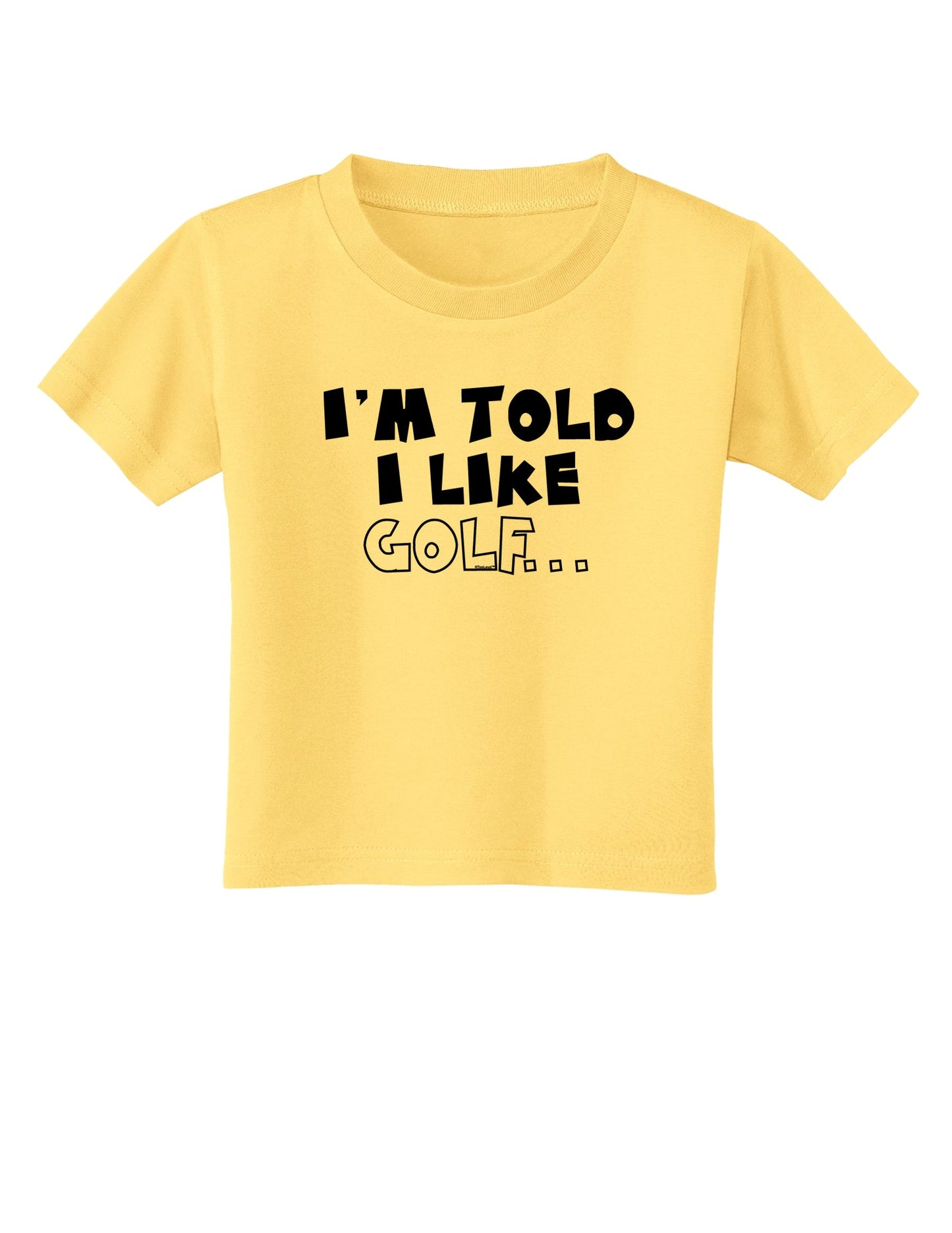 I'm Told I like Golf Toddler T-Shirt-Toddler T-Shirt-TooLoud-Daffodil-Yellow-2T-Davson Sales