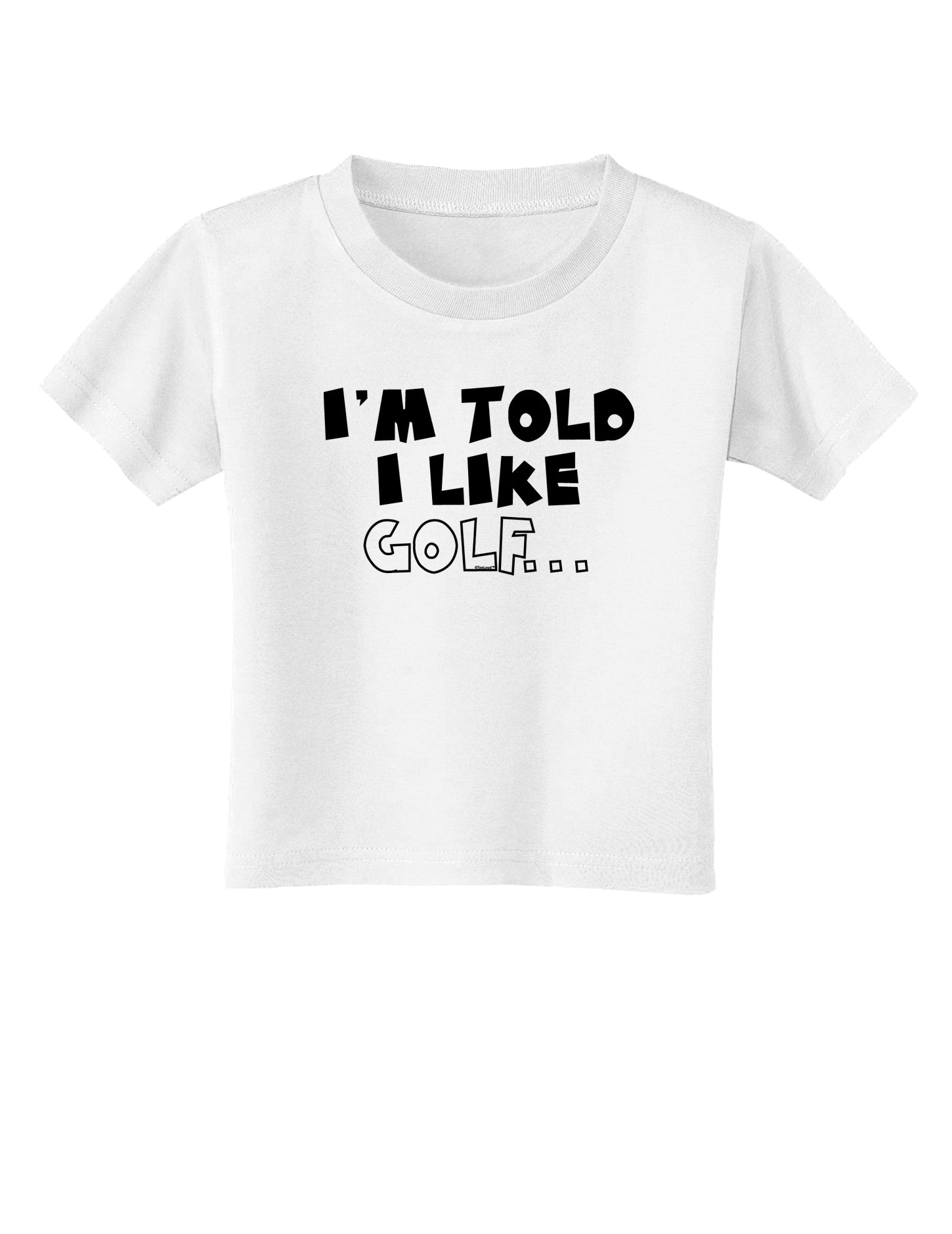 I'm Told I like Golf Toddler T-Shirt-Toddler T-Shirt-TooLoud-White-2T-Davson Sales