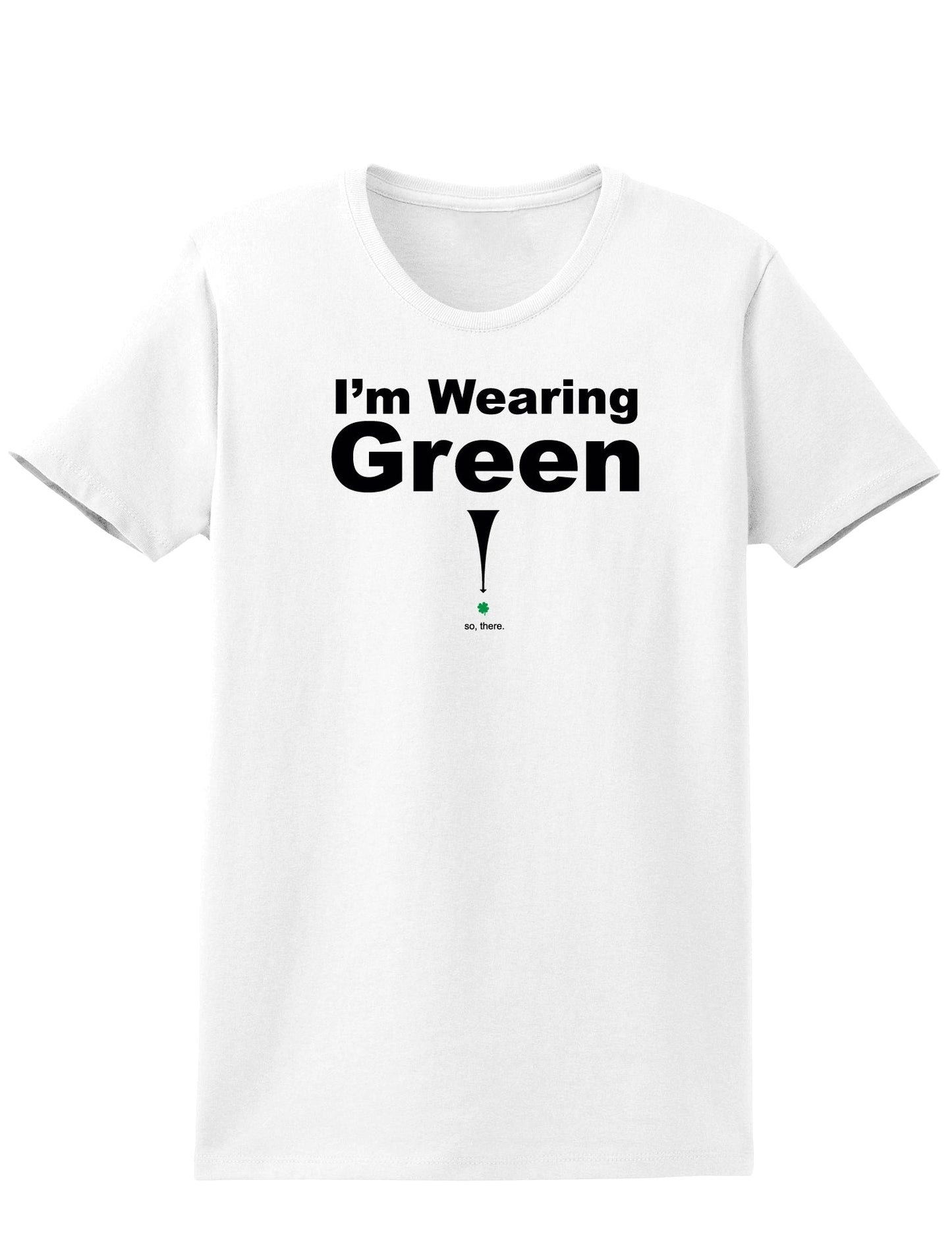 Im Wearing Green So There Adult Womens St. Patrick's Day T-Shirt-TooLoud-White-Small-Davson Sales