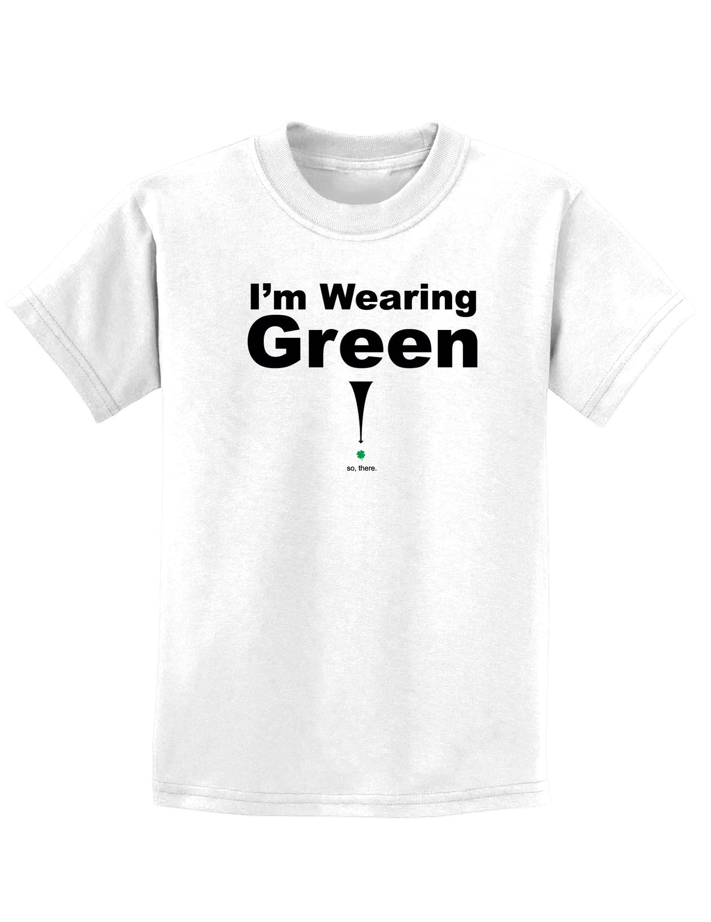 Im Wearing Green So There Childrens St Patrick's Day T-Shirt-TooLoud-White-Small-Davson Sales
