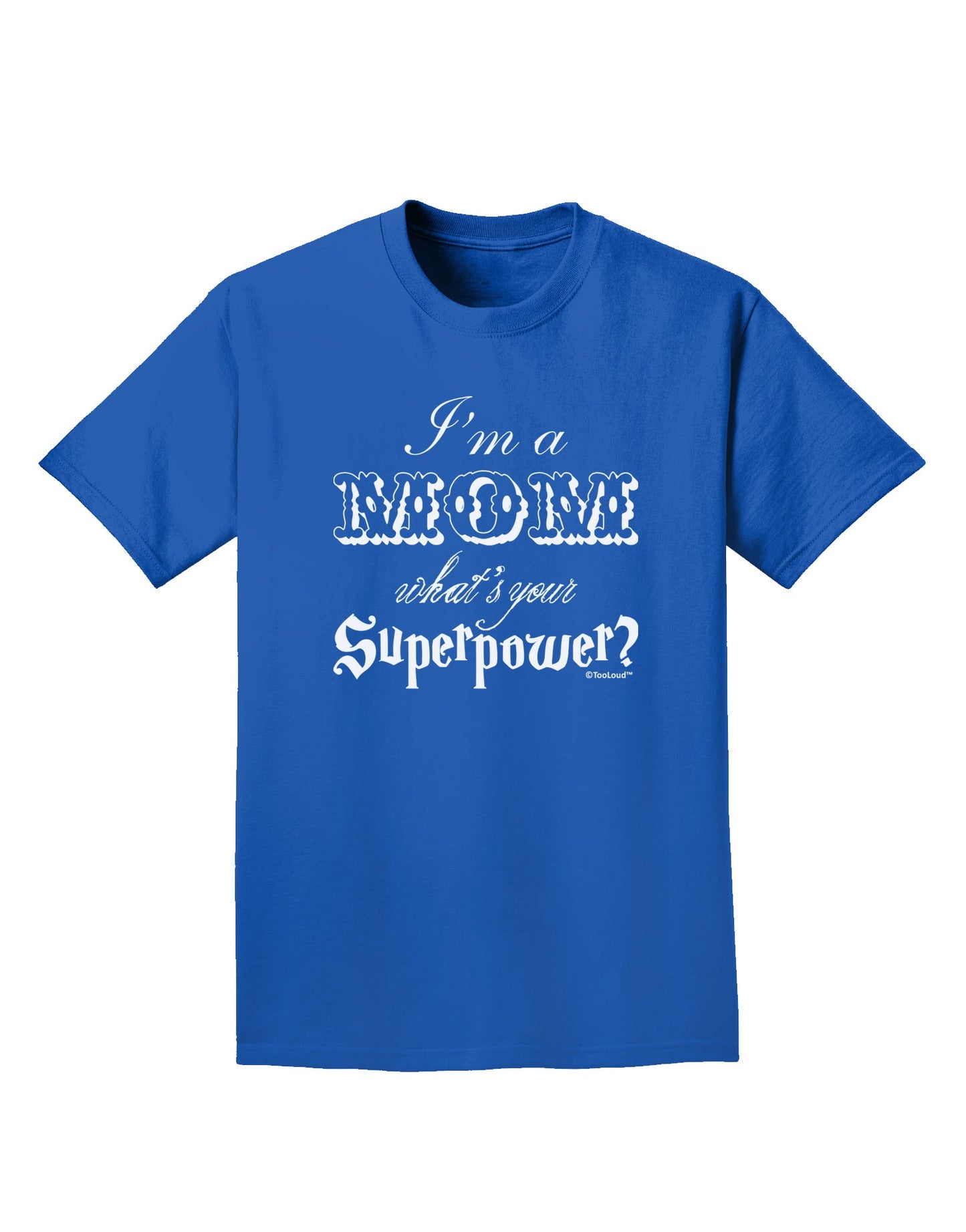 I'm a Mom - What's Your Superpower Adult Dark T-Shirt by TooLoud-Mens T-Shirt-TooLoud-Royal-Blue-Small-Davson Sales