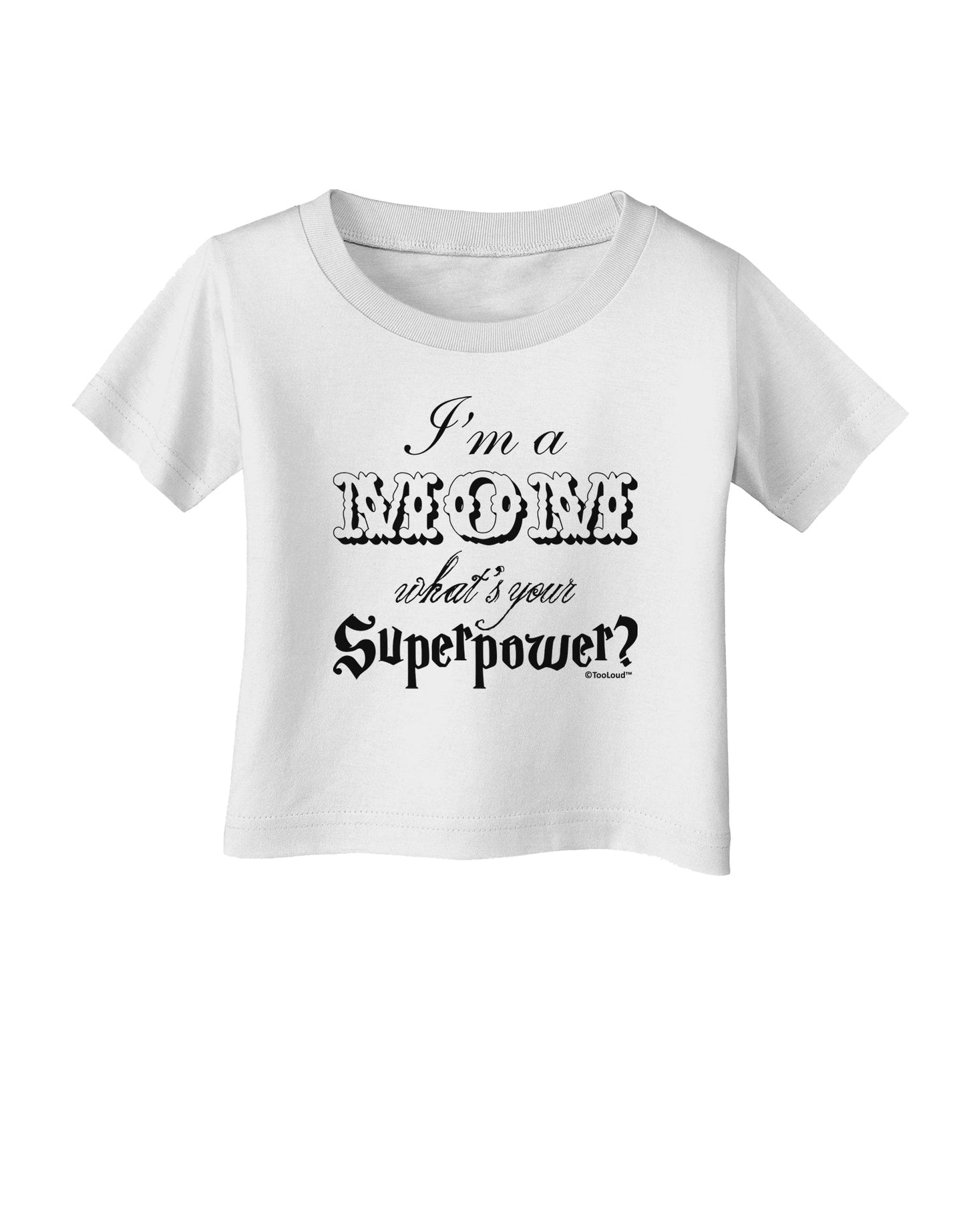 I'm a Mom - What's Your Superpower Infant T-Shirt by TooLoud-Infant T-Shirt-TooLoud-White-06-Months-Davson Sales