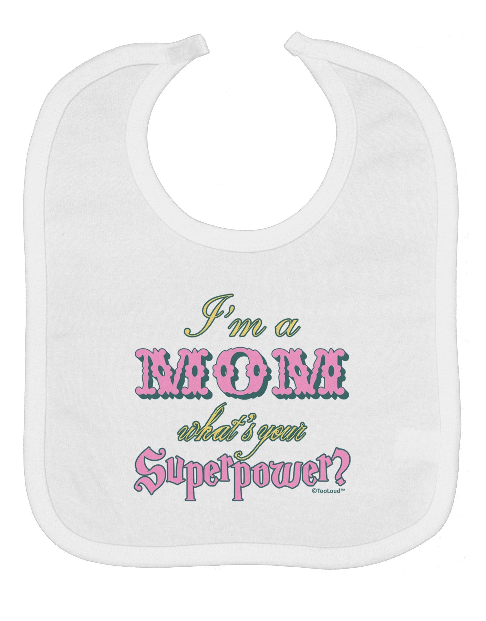 I'm a Mom - What's Your Superpower - Pink Baby Bib by TooLoud
