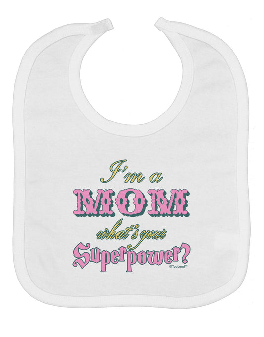 I'm a Mom - What's Your Superpower - Pink Baby Bib by TooLoud