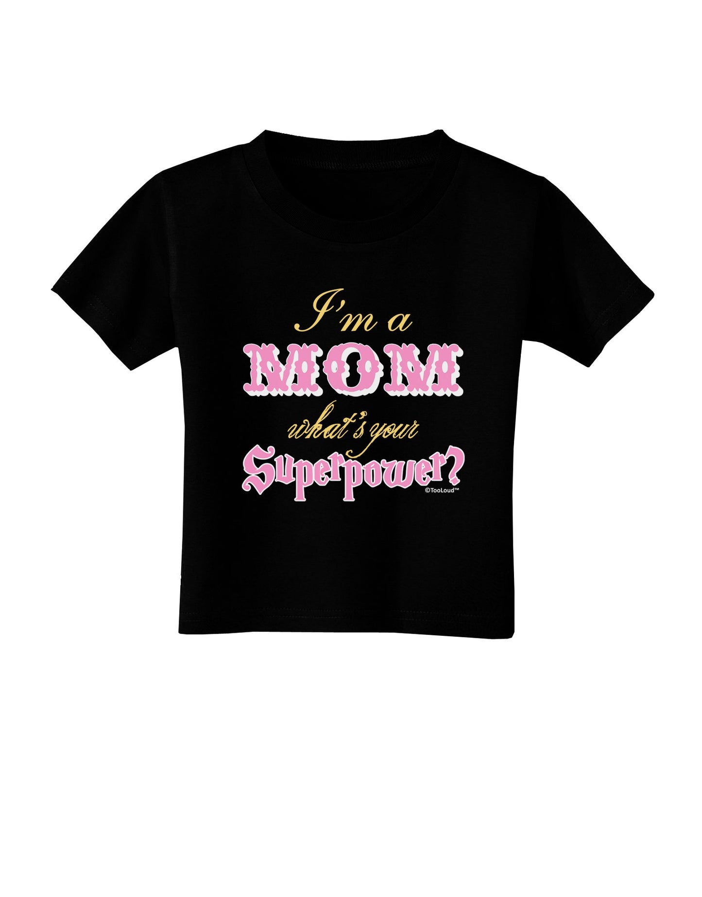 I'm a Mom - What's Your Superpower - Pink Toddler T-Shirt Dark by TooLoud-Toddler T-Shirt-TooLoud-Black-2T-Davson Sales