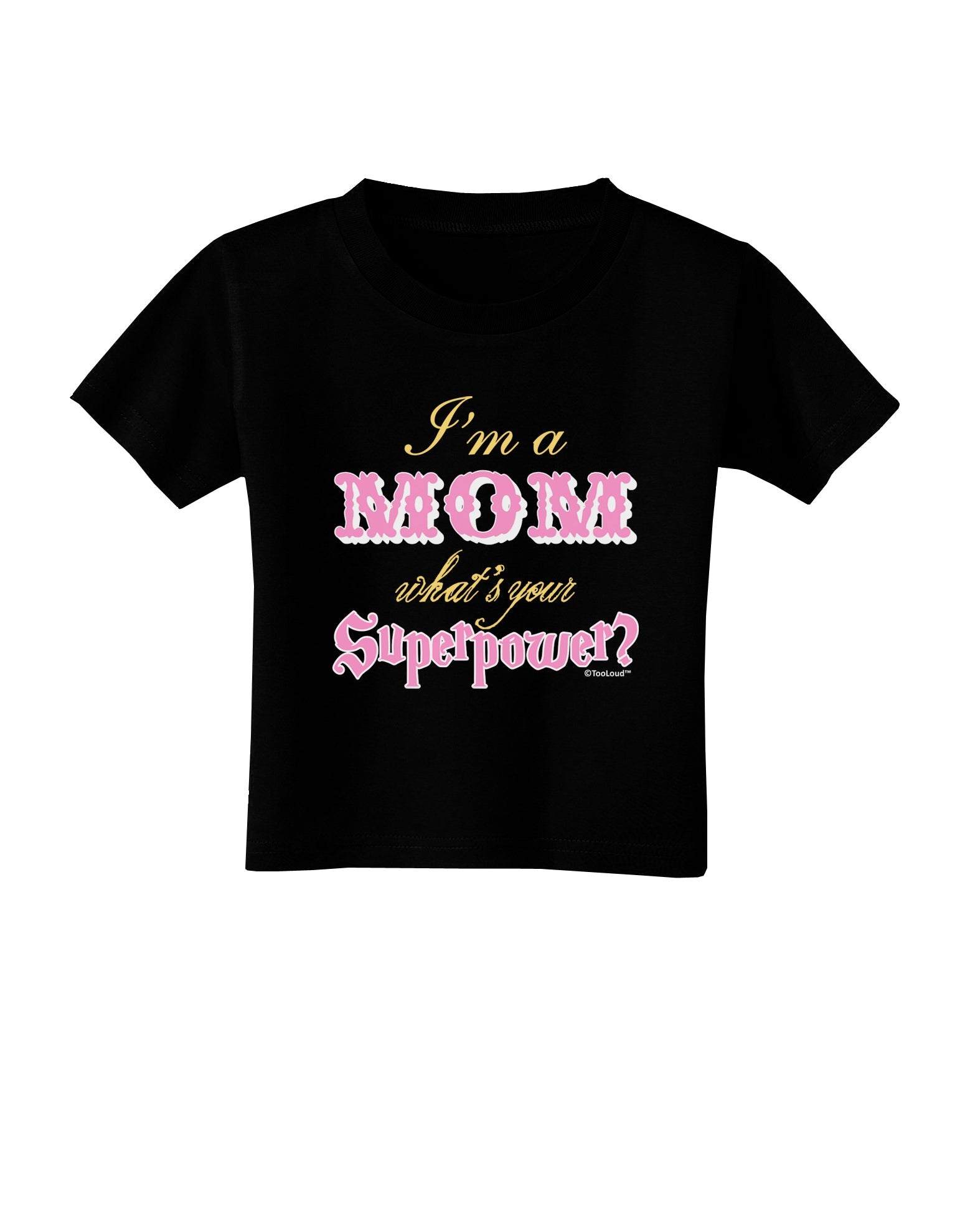 I'm a Mom - What's Your Superpower - Pink Toddler T-Shirt Dark by TooLoud-Toddler T-Shirt-TooLoud-Black-2T-Davson Sales