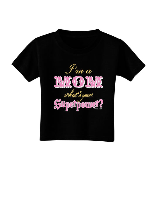 I'm a Mom - What's Your Superpower - Pink Toddler T-Shirt Dark by TooLoud-Toddler T-Shirt-TooLoud-Black-2T-Davson Sales