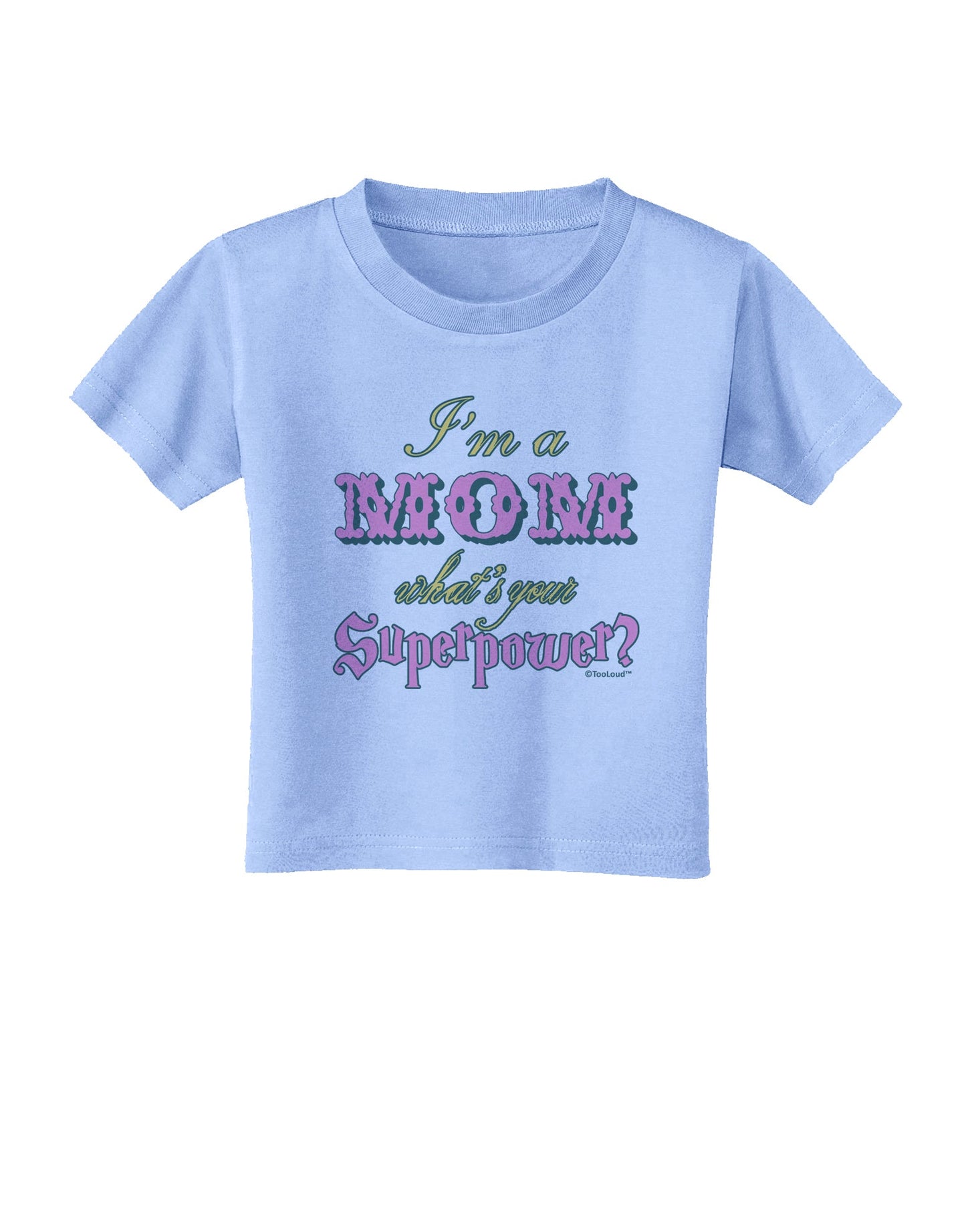 I'm a Mom - What's Your Superpower - Pink Toddler T-Shirt by TooLoud-Toddler T-Shirt-TooLoud-Aquatic-Blue-2T-Davson Sales