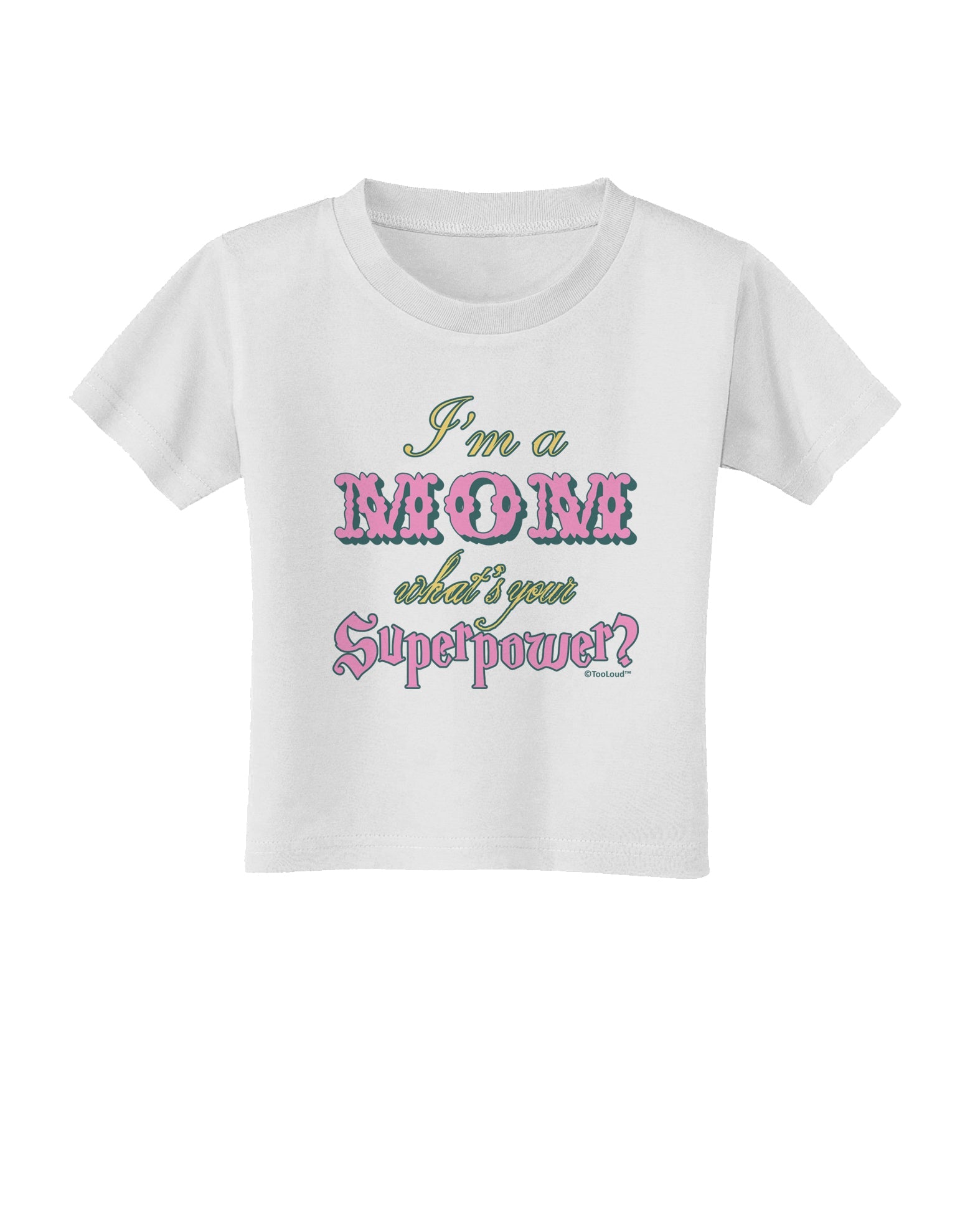 I'm a Mom - What's Your Superpower - Pink Toddler T-Shirt by TooLoud-Toddler T-Shirt-TooLoud-White-2T-Davson Sales