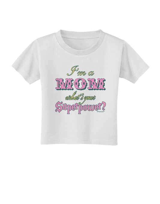 I'm a Mom - What's Your Superpower - Pink Toddler T-Shirt by TooLoud-Toddler T-Shirt-TooLoud-White-2T-Davson Sales