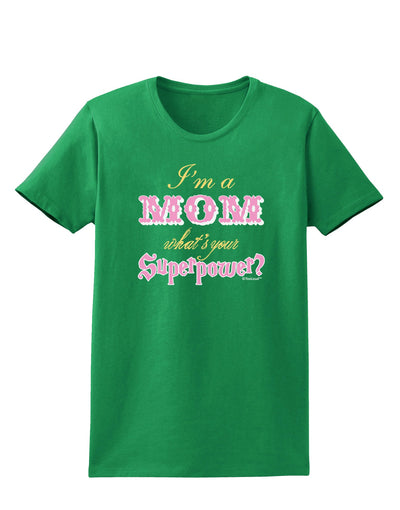 I'm a Mom - What's Your Superpower - Pink Womens Dark T-Shirt by TooLoud-Womens T-Shirt-TooLoud-Kelly-Green-X-Small-Davson Sales