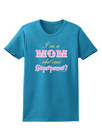 I'm a Mom - What's Your Superpower - Pink Womens Dark T-Shirt by TooLoud-Womens T-Shirt-TooLoud-Turquoise-X-Small-Davson Sales