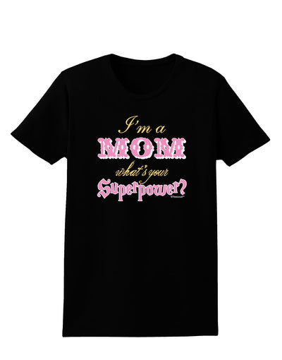 I'm a Mom - What's Your Superpower - Pink Womens Dark T-Shirt by TooLoud-Womens T-Shirt-TooLoud-Black-X-Small-Davson Sales