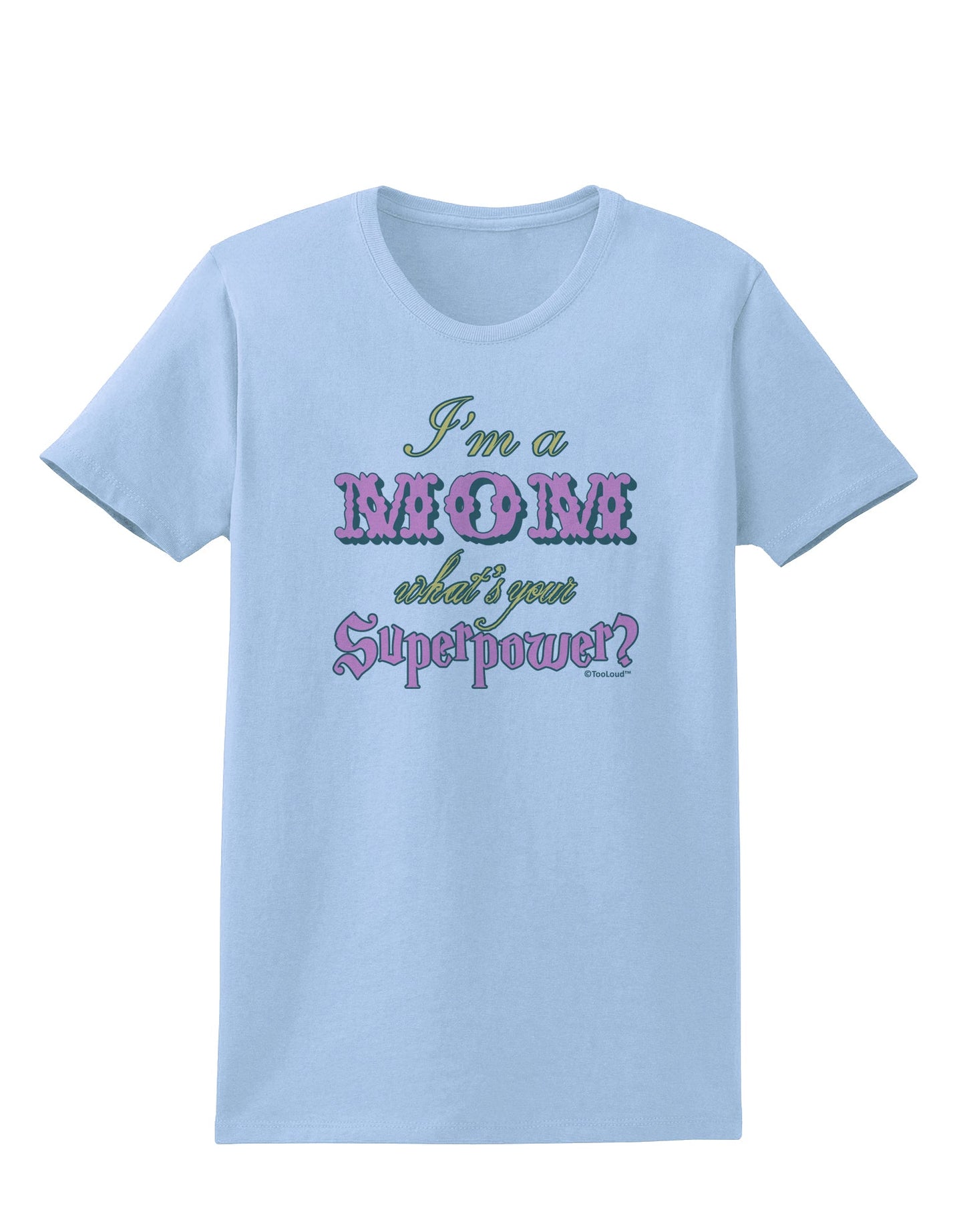 I'm a Mom - What's Your Superpower - Pink Womens T-Shirt by TooLoud-Womens T-Shirt-TooLoud-Light-Blue-X-Small-Davson Sales