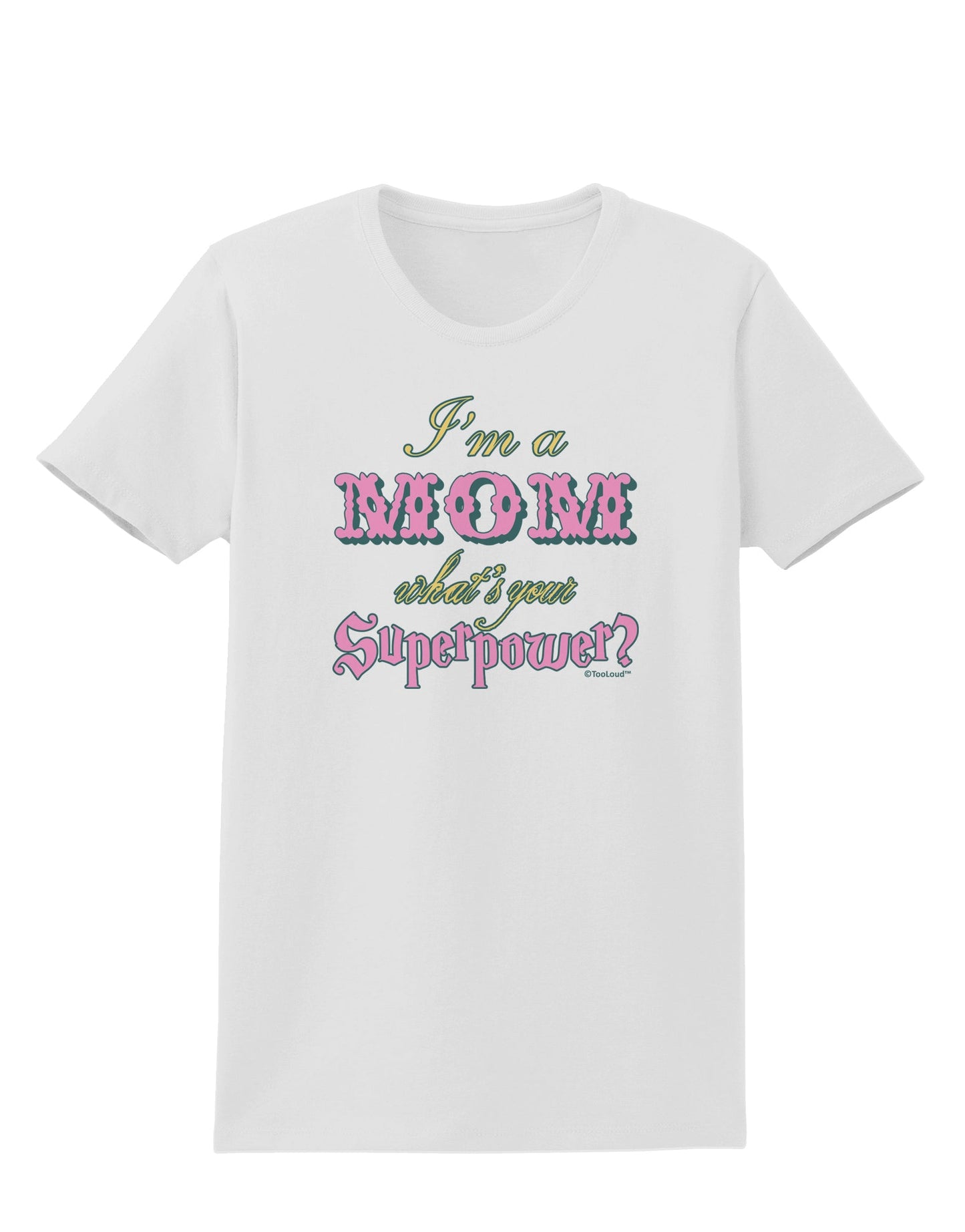 I'm a Mom - What's Your Superpower - Pink Womens T-Shirt by TooLoud-Womens T-Shirt-TooLoud-White-X-Small-Davson Sales