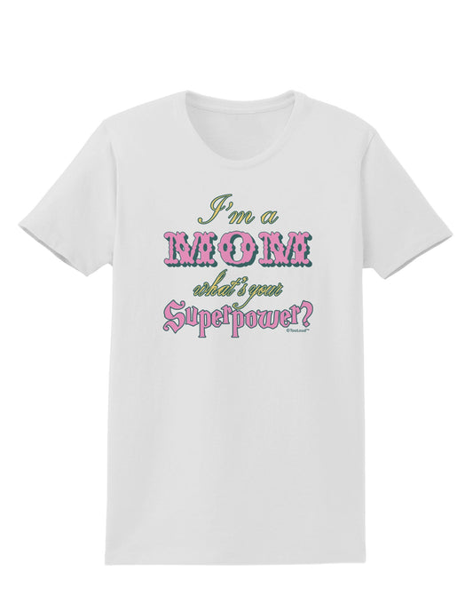 I'm a Mom - What's Your Superpower - Pink Womens T-Shirt by TooLoud-Womens T-Shirt-TooLoud-White-X-Small-Davson Sales