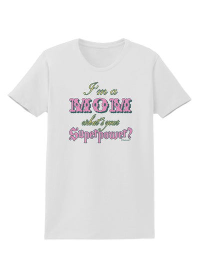 I'm a Mom - What's Your Superpower - Pink Womens T-Shirt by TooLoud-Womens T-Shirt-TooLoud-White-X-Small-Davson Sales