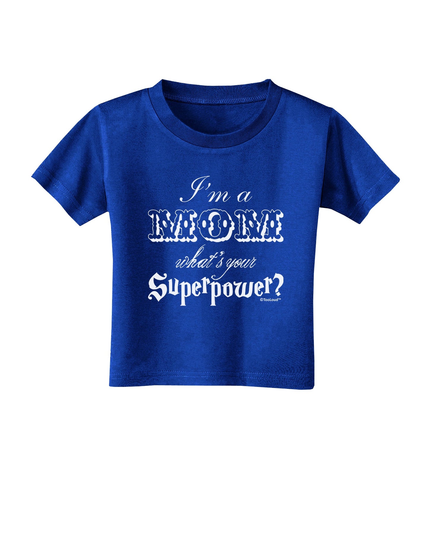 I'm a Mom - What's Your Superpower Toddler T-Shirt Dark by TooLoud-Toddler T-Shirt-TooLoud-Royal-Blue-2T-Davson Sales