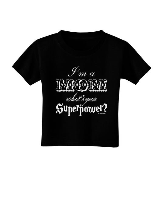 I'm a Mom - What's Your Superpower Toddler T-Shirt Dark by TooLoud-Toddler T-Shirt-TooLoud-Black-2T-Davson Sales