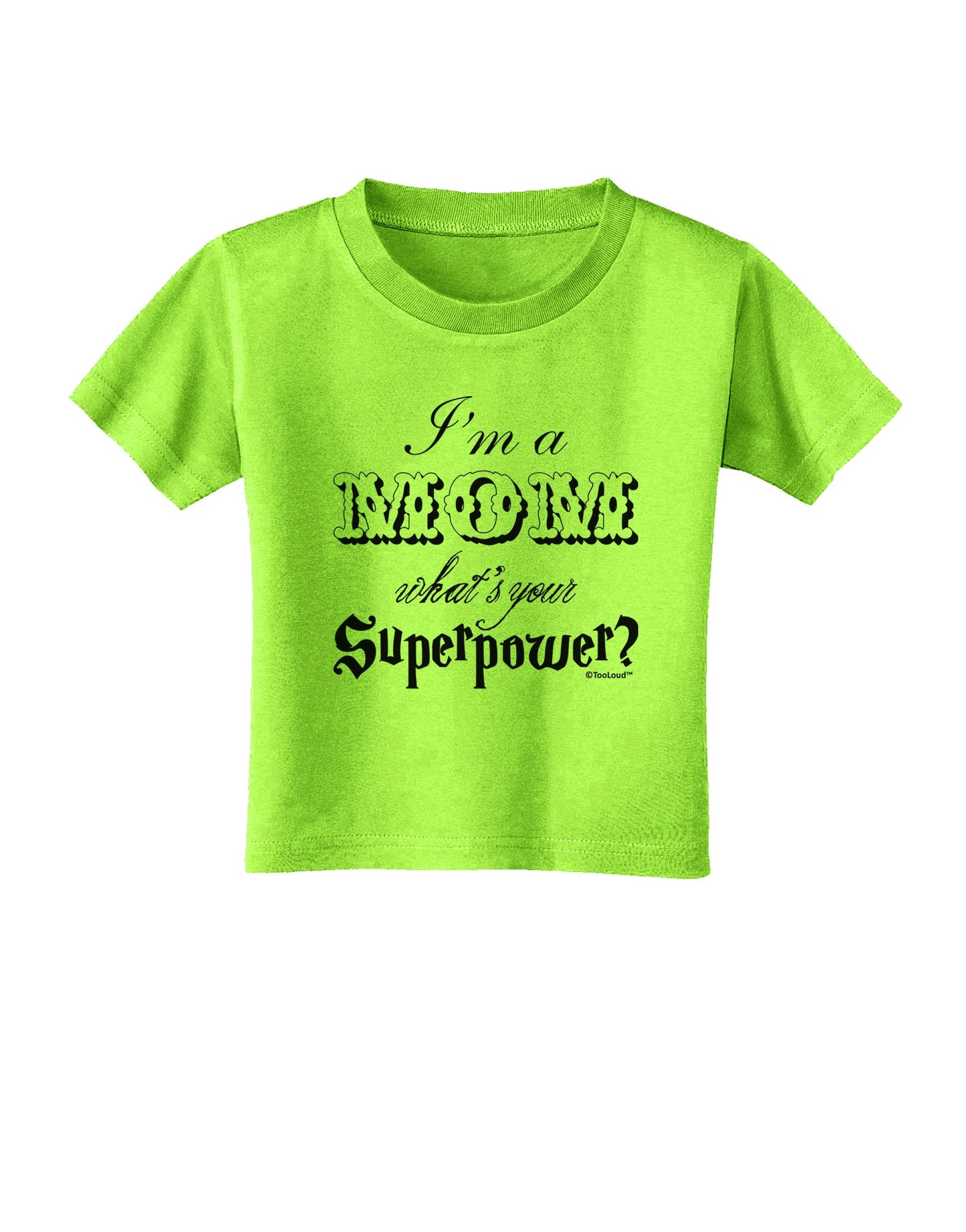 I'm a Mom - What's Your Superpower Toddler T-Shirt by TooLoud-Toddler T-Shirt-TooLoud-Lime-Green-2T-Davson Sales