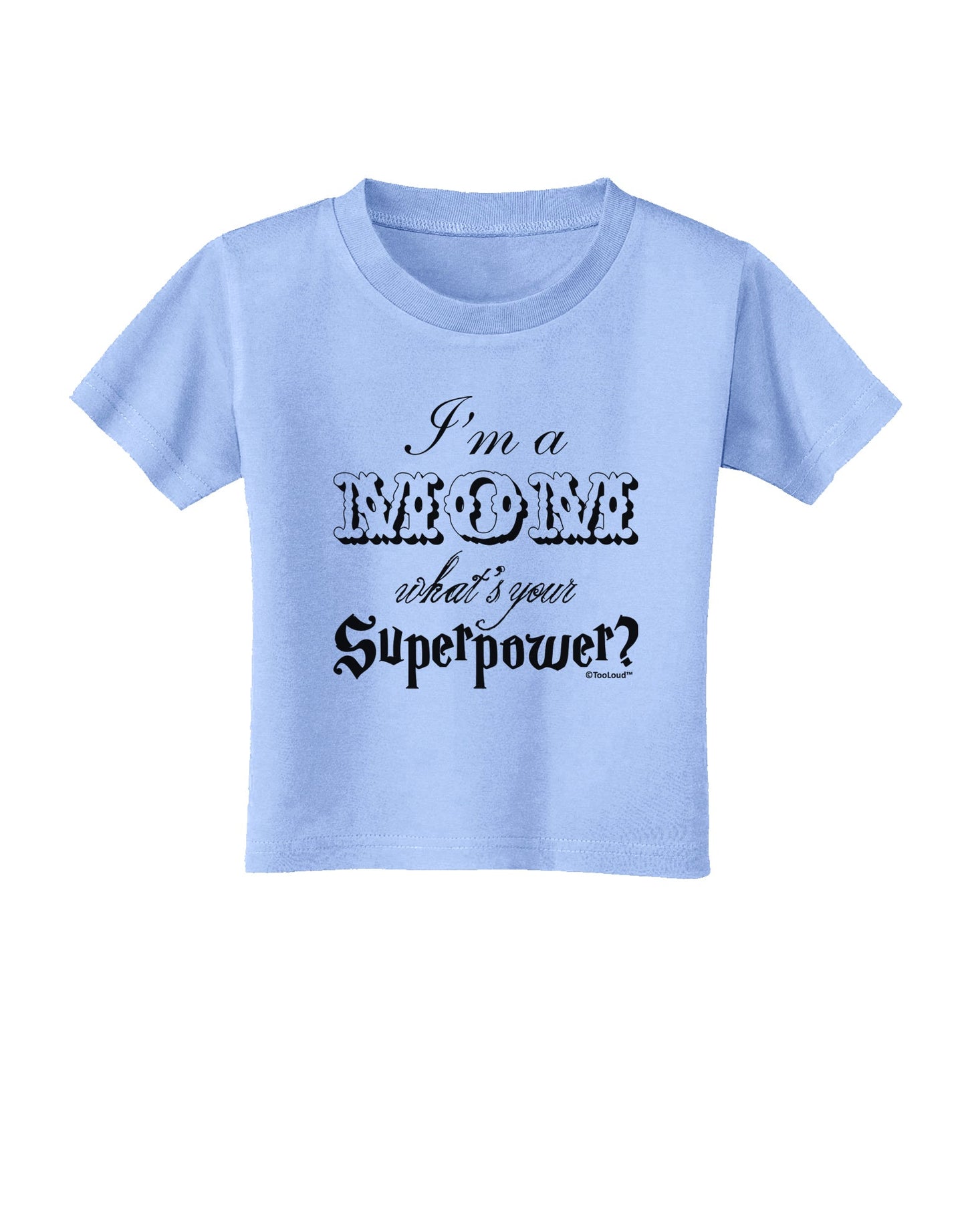 I'm a Mom - What's Your Superpower Toddler T-Shirt by TooLoud-Toddler T-Shirt-TooLoud-Aquatic-Blue-2T-Davson Sales