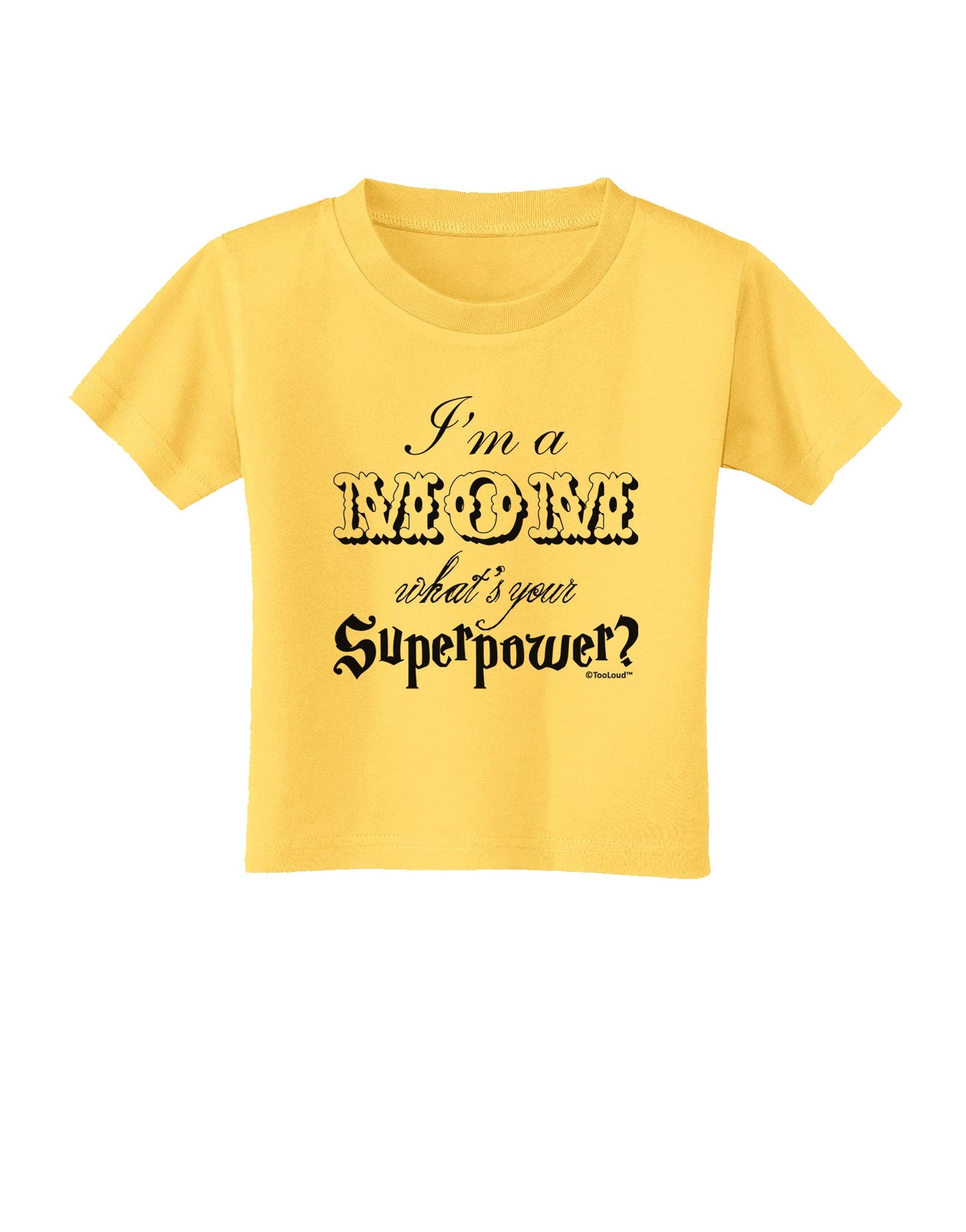 I'm a Mom - What's Your Superpower Toddler T-Shirt by TooLoud-Toddler T-Shirt-TooLoud-Yellow-2T-Davson Sales