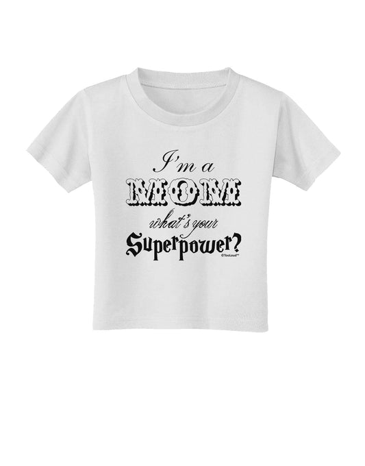 I'm a Mom - What's Your Superpower Toddler T-Shirt by TooLoud-Toddler T-Shirt-TooLoud-White-2T-Davson Sales