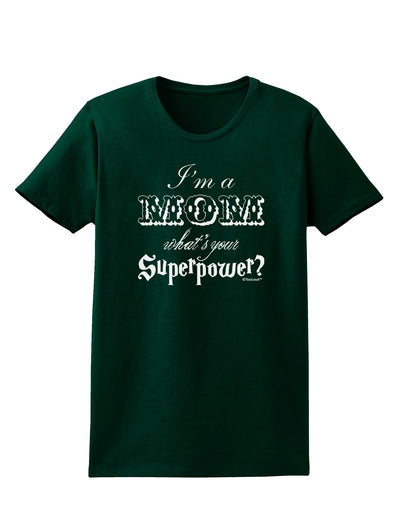 I'm a Mom - What's Your Superpower Womens Dark T-Shirt by TooLoud