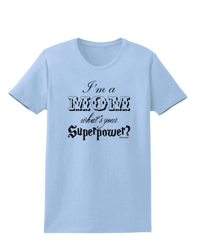 I'm a Mom - What's Your Superpower Womens T-Shirt by TooLoud-Womens T-Shirt-TooLoud-Light-Blue-X-Small-Davson Sales