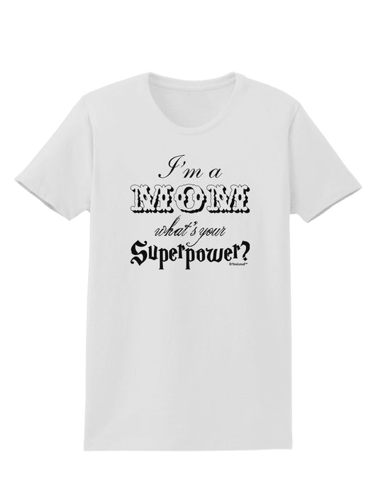 I'm a Mom - What's Your Superpower Womens T-Shirt by TooLoud-Womens T-Shirt-TooLoud-White-X-Small-Davson Sales