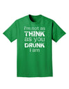 I'm not as THINK as you DRUNK I am Adult Dark T-Shirt-Mens T-Shirt-TooLoud-Kelly-Green-Small-Davson Sales