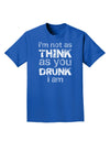 I'm not as THINK as you DRUNK I am Adult Dark T-Shirt-Mens T-Shirt-TooLoud-Royal-Blue-Small-Davson Sales