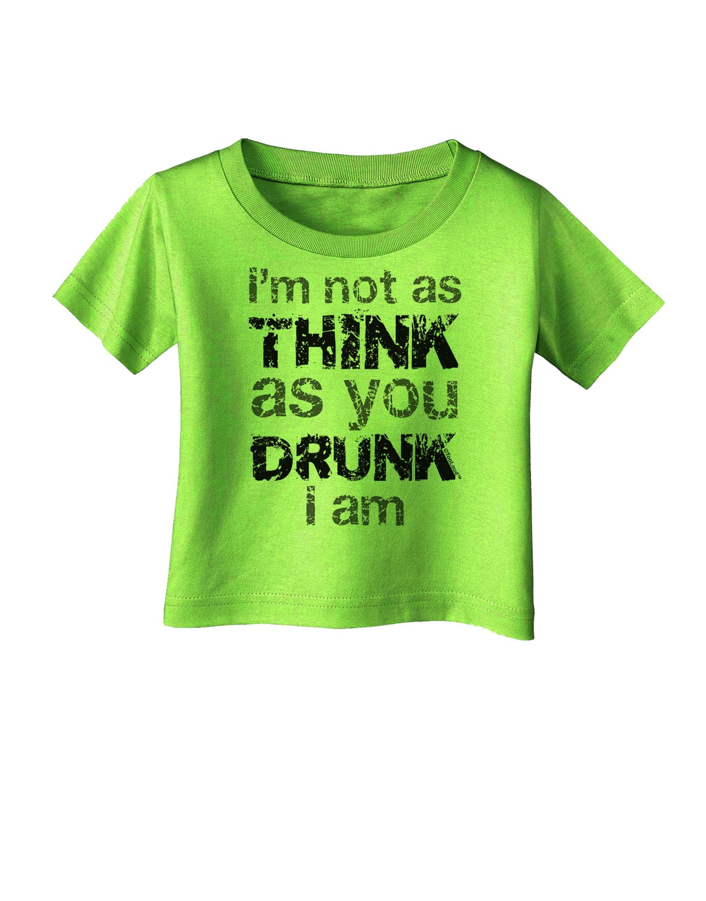 I'm not as THINK as you DRUNK I am Infant T-Shirt-Infant T-Shirt-TooLoud-Lime-Green-06-Months-Davson Sales
