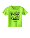 I'm not as THINK as you DRUNK I am Toddler T-Shirt-Toddler T-Shirt-TooLoud-Lime-Green-2T-Davson Sales