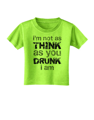 I'm not as THINK as you DRUNK I am Toddler T-Shirt-Toddler T-Shirt-TooLoud-Lime-Green-2T-Davson Sales