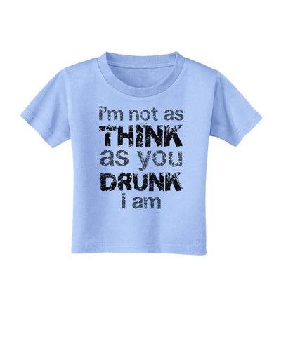 I'm not as THINK as you DRUNK I am Toddler T-Shirt-Toddler T-Shirt-TooLoud-Aquatic-Blue-2T-Davson Sales