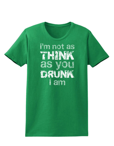 I'm not as THINK as you DRUNK I am Womens Dark T-Shirt-TooLoud-Kelly-Green-X-Small-Davson Sales