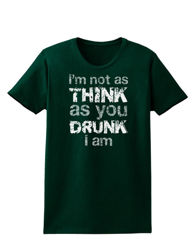 I'm not as THINK as you DRUNK I am Womens Dark T-Shirt-TooLoud-Forest-Green-Small-Davson Sales