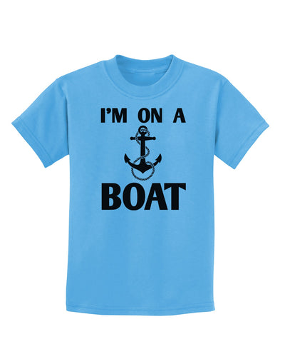 I'm on a BOAT Childrens T-Shirt-Childrens T-Shirt-TooLoud-Aquatic-Blue-X-Small-Davson Sales