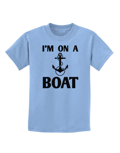 I'm on a BOAT Childrens T-Shirt-Childrens T-Shirt-TooLoud-Light-Blue-X-Small-Davson Sales