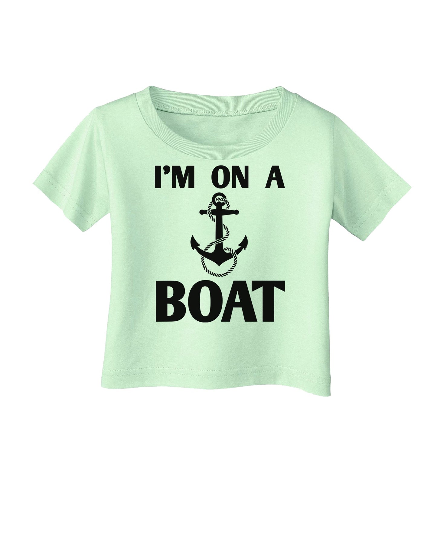 I'm on a BOAT Infant T-Shirt-Infant T-Shirt-TooLoud-Light-Green-06-Months-Davson Sales
