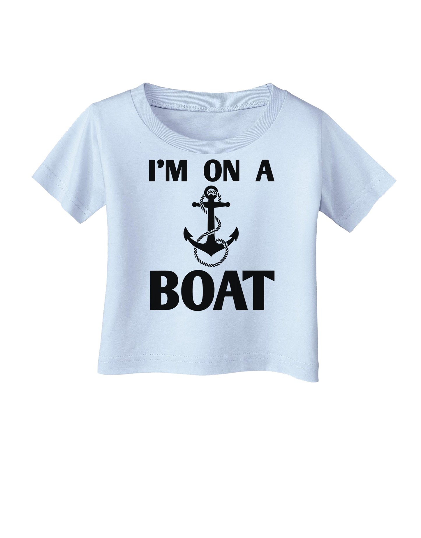 I'm on a BOAT Infant T-Shirt-Infant T-Shirt-TooLoud-Light-Blue-06-Months-Davson Sales