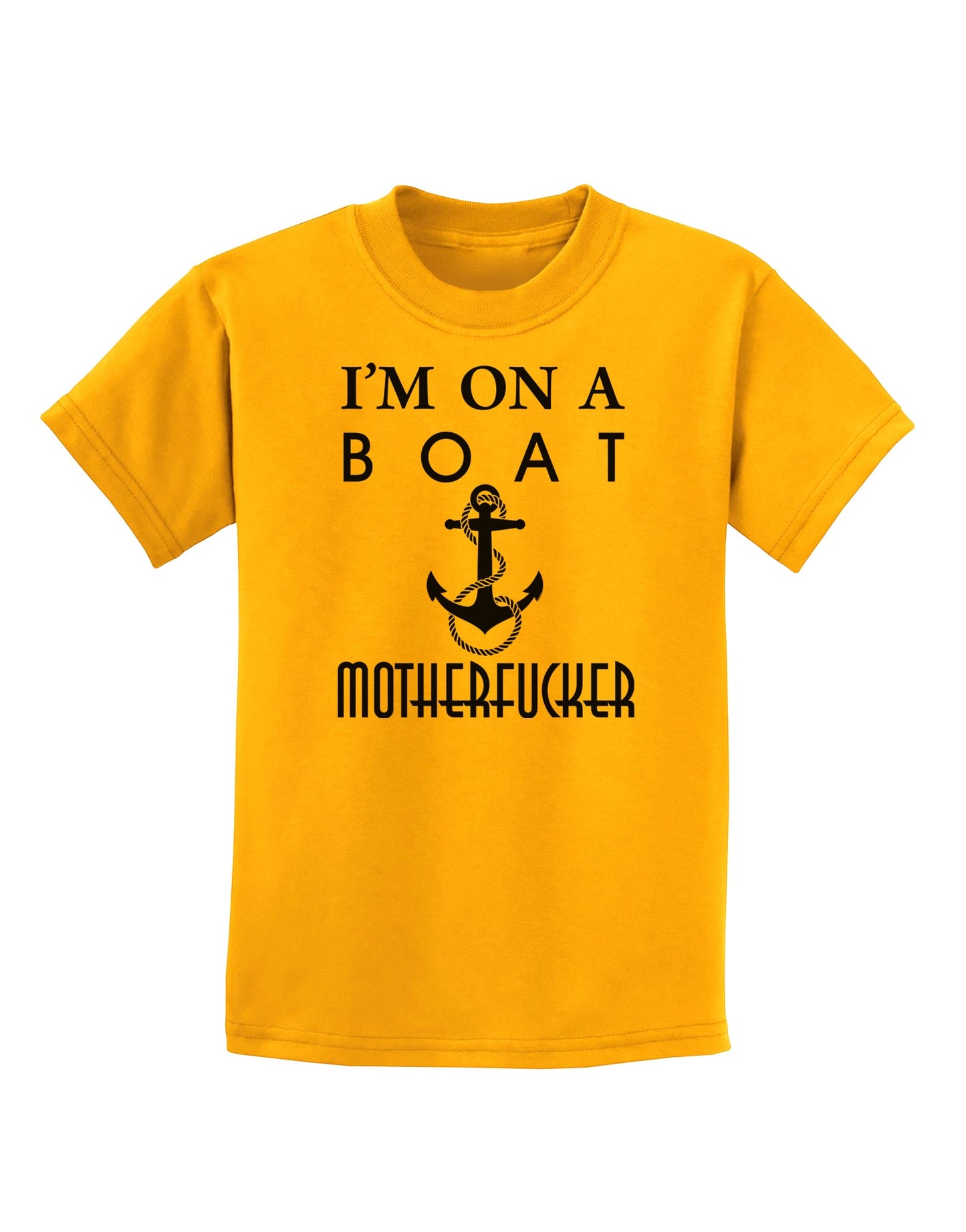 I'm on a Boat Motherfucker Childrens T-Shirt-Childrens T-Shirt-TooLoud-Gold-X-Small-Davson Sales