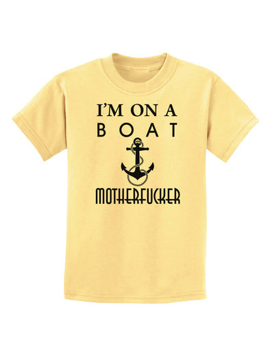 I'm on a Boat Motherfucker Childrens T-Shirt-Childrens T-Shirt-TooLoud-Daffodil-Yellow-X-Small-Davson Sales